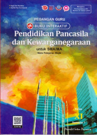 PEGANGAN GURU BUKU INTERAKTIF : PENDIDIKAN PANCASILA DAN KEWARGANEGARAAN UNTUK SMA/MA KELAS XI SEMESTER 1 : MATA PELAJARAN WAJIB