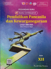 PEGANGAN GURU BUKU INTERAKTIF : PENDIDIKAN PANCASILA DAN KEWARGANEGARAAN UNTUK SMA/MA KELAS XII : MATA PELAJARAN WAJIB