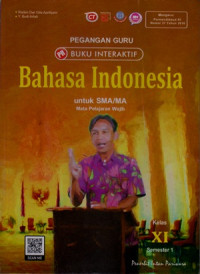 PEGANGAN GURU BUKU INTERAKTIF : BAHASA INDONESIA UNTUK SMA/MA KELAS XI SEMESTER 1 : MATA PELAJARAN WAJIB