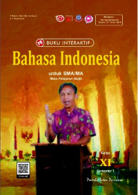 BUKU INTERAKTIF : BAHASA INDONESIA UNTUK SMA/MA KELAS XI SEMESTER 1 : MATA PELAJARAN WAJIB