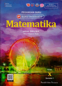 PEGANGAN GURU BUKU INTERAKTIF : MATEMATIKA UNTUK SMA/MA KELAS X SEMESTER 1 : MATA PELAJARAN WAJIB