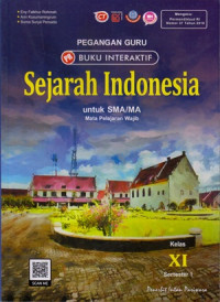 PEGANGAN GURU BUKU INTERAKTIF : SEJARAH INDONESIA UNTUK SMA/MA KELAS XI SEMESTER 1 : MATA PELAJARAN WAJIB