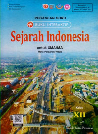 PEGANGAN GURU BUKU INTERAKTIF : SEJARAH INDONESIA UNTUK SMA/MA KELAS XII : MATA PELAJARAN WAJIB