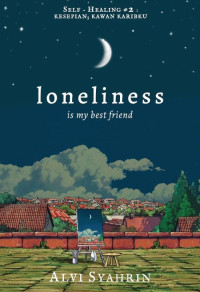 LONELINESS IS MY BEST FRIEND : SELF-HEALING # 2