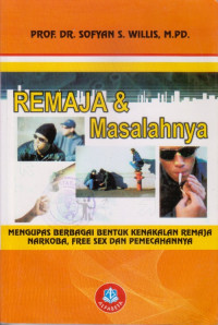 REMAJA & MASALAHNYA : MENGUPAS BERBAGAI BENTUK KENAKALAN REMAJA, NARKOBA, FREE SEX, DAN PEMECAHANNYA