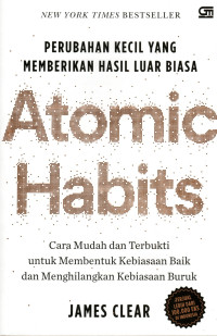 ATOMIC HABITS : PERUBAHAN KECIL YANG MEMBERIKAN HASIL LUAR BIASA