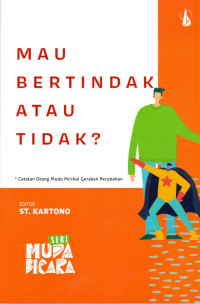 MAU BERTINDAK ATAU TIDAK? : CATATAN ORANG MUDA PERIHAL GERAKAN PERUBAHAN