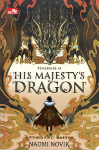 HIS MAJESTY'S DRAGON : NAGA SANG KAISAR (TEMERAIRE #1)