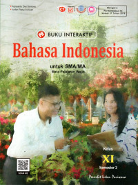 BUKU INTERAKTIF : BAHASA INDONESIA UNTUK SMA/MA KELAS XI SEMESTER 2 : MATA PELAJARAN WAJIB