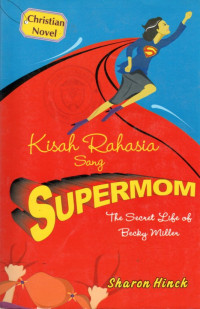 KISAH RAHASIA SANG SUPERMOM : THE SECRET LIFE OF BECKY MILLER