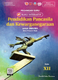 PEGANGAN GURU BUKU INTERAKTIF : PENDIDIKAN PANCASILA DAN KEWARGANEGARAAN UNTUK SMA/MA KELAS XII : MATA PELAJARAN WAJIB