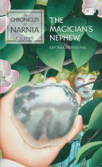 THE CHRONICLES OF NARNIA#1 : KEPONAKAN PENYIHIR (THE MAGICIAN'S NEPHEW)