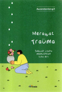 MERAWAT TRAUMA : SEBUAH USAHA MEMULIHKAN LUKA DIRI