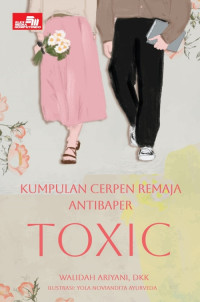 KUMPULAN CERPEN REMAJA ANTIBAPER : TOXIC