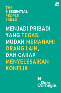 THE 5 ESSENTIAL PEOPLE SKILLS : MENJADI PRIBADI YANG TEGAS, MUDAH MEMAHAMI ORANG LAIN, DAN CAKAP MENYELESAIKAN KONFLIK