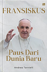 JORGE MARIO BERGOGLIO : FRANSISKUS - PAUS DARI DUNIA BARU