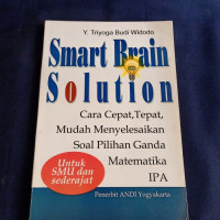 Smart Brain Solution : Cara cepat, tepat, mudah menyelesaikan soal pilihan ganda matematika IPA untuk SMU dan sederajat