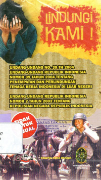 LINDUNGI KAMI : UU NO. 39 TAHUN 2004 TENTANG PENEMPATAN DAN PERLINDUNGAN TKI DI LN - UU NO. 2 TAHUN 2002 TENTANG KEPOLISIAN