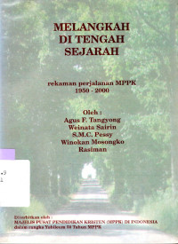 MELANGKAH di tengah sejarah : Rekaman perjalanan MPPK 1950-2000