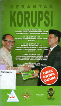 BERANTAS KORUPSI : UU RI NOMOR 30 TAHUN 2002 TENTANG KOMISI PEMBERANTASAN TINDAK PIDANA KORUPSI, BESERTA PENJELASAN...