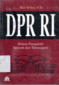 DPR-RI : Dalam perspektif sejarah dan tata negara