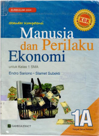 STANDAR KOMPETENSI 1 A : MANUSIA DAN PERILAKU EKONOMI SMA : KBK