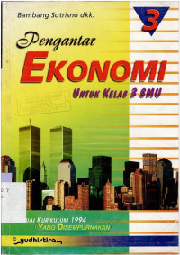 PENGANTAR EKONOMI KELAS 3 SMU : SESUAI KURIKULUM 1994 YANG DISEMPURNAKAN