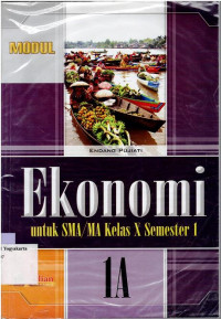 MODUL : EKONOMI UNTUK SMA/MA KELAS X SEMESTER 1 1A