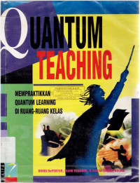 Quantum teaching : Mempraktikan Quantum learning diruang-ruang kelas