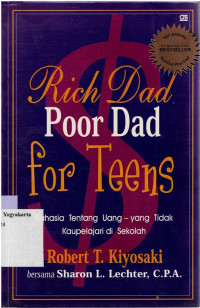 RICH DAD POOR DAD FOR TEENS : RAHASIA TENTANG UANG-YANG TIDAK KAU PELAJARI DI SEKOLAH