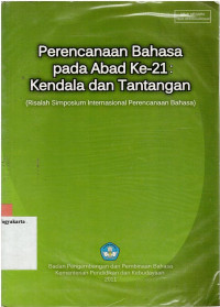 PERENCANAAN BAHASA PADA ABAD KE-21 : KENDALA DAN TANTANGAN : RISALAH SIMPOSIUM INTERNASIONAL PERENCANAAN BAHASA