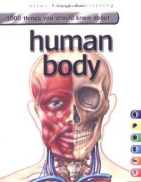 HUMAN BODY : 1000 THINGS YOU SHOULD KNOW ABOUT