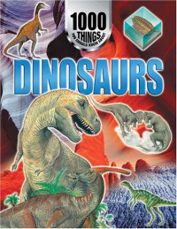 DINOSAURUS : 1000 THINGS YOU SHOULD KNOW ABOUT