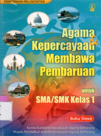 AGAMA DAN KEPERCAYAAN MEMBAWA PEMBARUAN UNTUK SMA/SMK KELAS 1 : PENDIDIKAN RELIGIOSITAS : BUKU SISWA