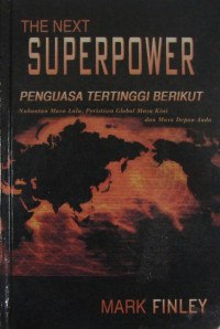 THE NEXT SUPERPOWER : PENGUASA TERTINGGI BERIKUT : NUBUATAN MASA LALU, PERISTIWA GLOBAL MASA KINI, DAN MASA DEPAN ANDA