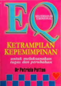 EQ : KECERDASAN EMOSIONAL : KETRAMPILAN KEPEMIMPINAN UNTUK MELAKSANAKAN TUGAS DAN PERUBAHAN