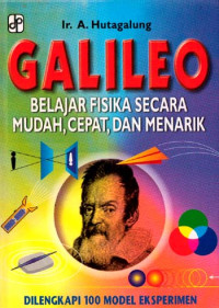 GALILEO : BELAJAR FISIKA SECARA MUDAH, CEPAT, DAN MENARIK, DILENGKAPI 100 MODEL EKSPERIMEN