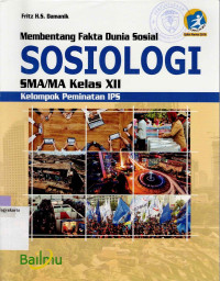 MEMBENTANG FAKTA DUNIA SOSIAL SOSIOLOGI SMA/MA KELAS XII : KELOMPOK PEMINATAN IPS (KURIKULUM 2013 EDISI REVISI 2016)