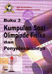 KUMPULAN SOAL OLIMPIADE FISIKA DAN PENYELESAIANNYA : BUKU 3