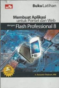 BUKU LATIHAN MEMBUAT APLIKASI UNTUK PONSEL DAN WEB DENGAN FLASH PROFESSIONAL 8