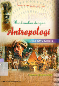 BERKENALAN DENGAN ANTROPOLOGI UNTUK SMU KELAS 3 : KURIKULUM 1994 SUPLEMEN GBPP 1999