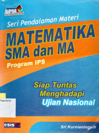 SERI PENDALAMAN MATERI : MATEMATIKA SMA DAN MA : SIAP TUNTAS MENGHADAPI UJIAN NASIONAL - PROGRAM IPS