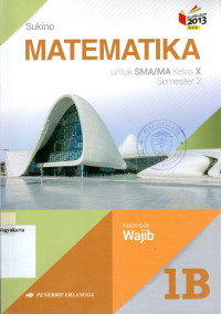 MATEMATIKA 1B UNTUK SMA/MA KELAS X SEMESTER 2 : KELOMPOK WAJIB (KURIKULUM 2013 REVISI)