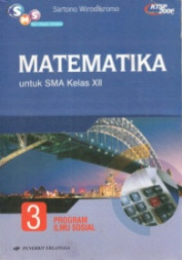 MATEMATIKA JILID 3 UNTUK SMA KELAS XII : PROGRAM ILMU SOSIAL (KTSP STANDAR ISI 2006)